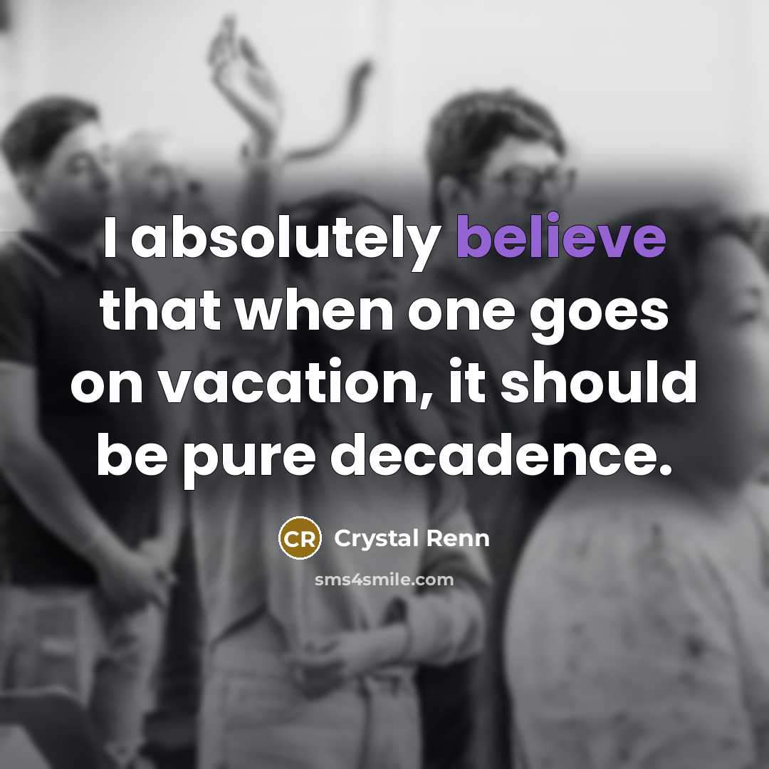 “I absolutely believe that when one goes on vacation, it…” quote by Crystal Renn
