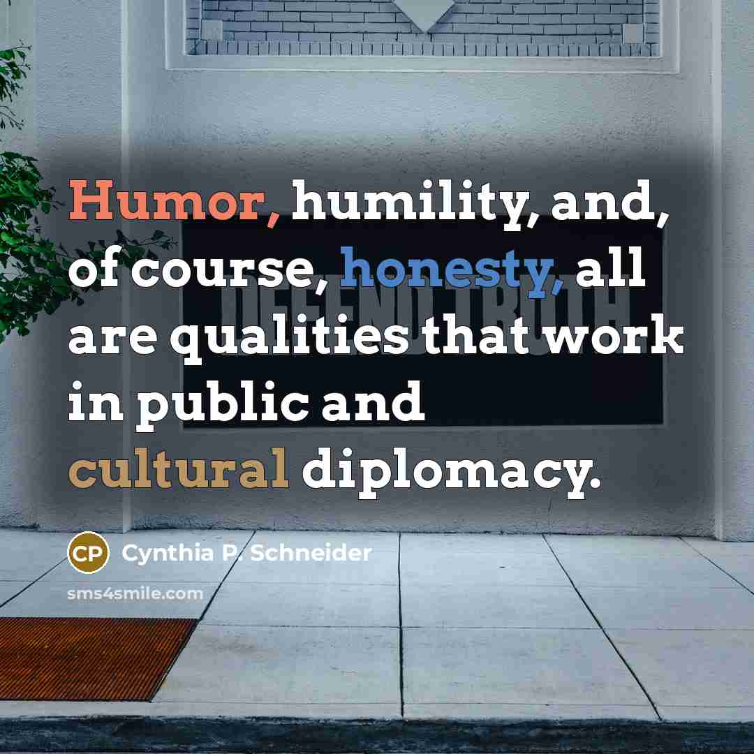 “Humor, humility, and, of course, honesty, all are qualities that…” quote by Cynthia P. Schneider