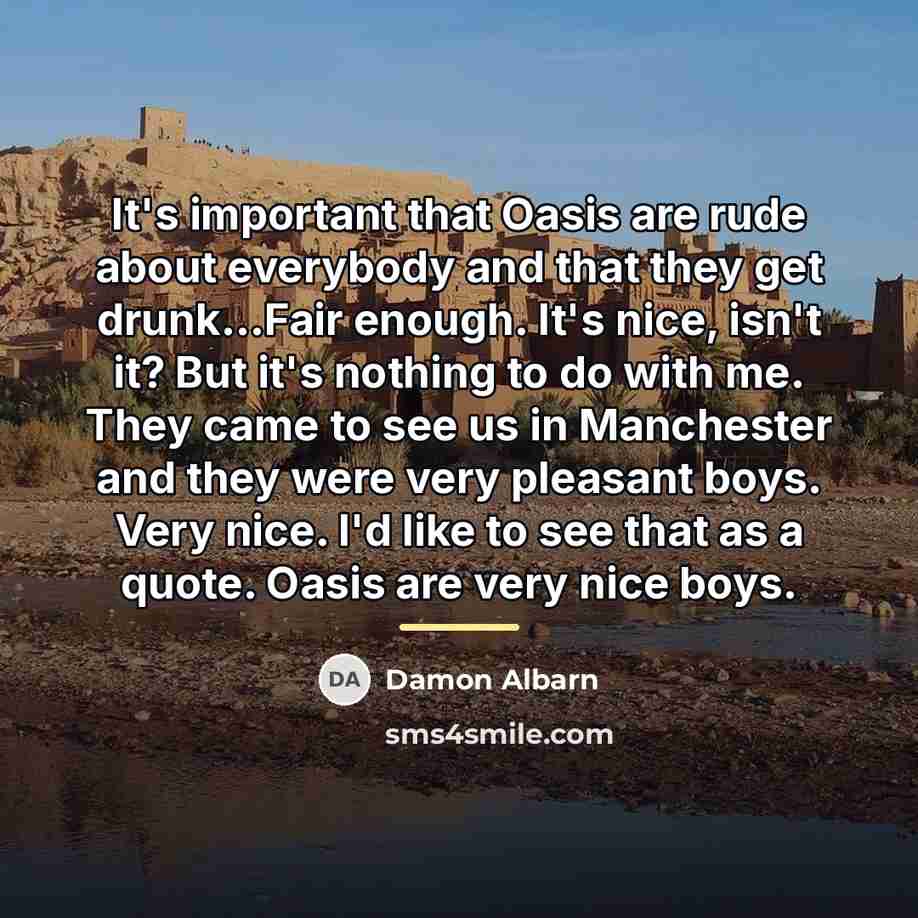 “It's important that Oasis are rude about everybody and that…” quote by Damon Albarn