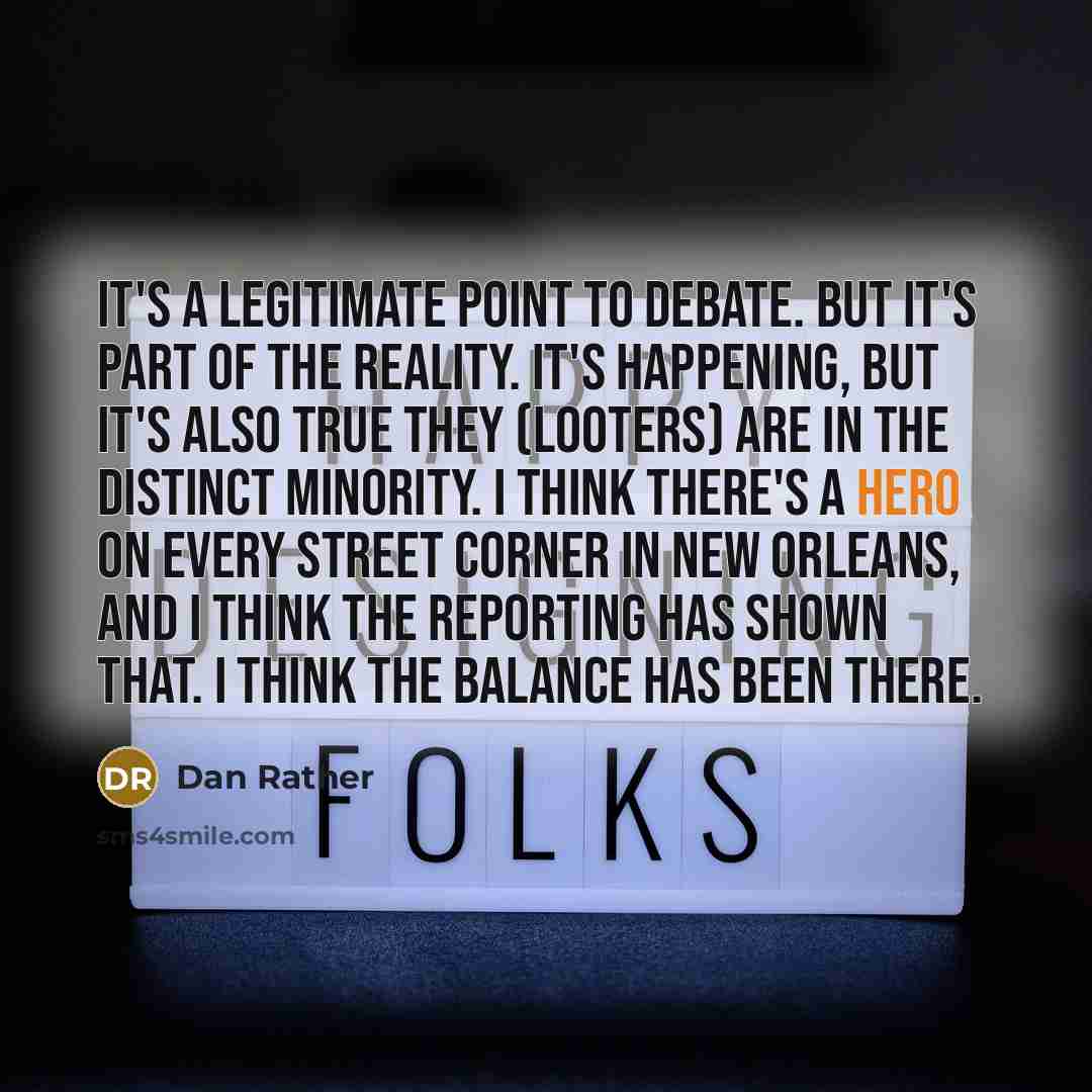 “It's a legitimate point to debate. But it's part of…” quote by Dan Rather