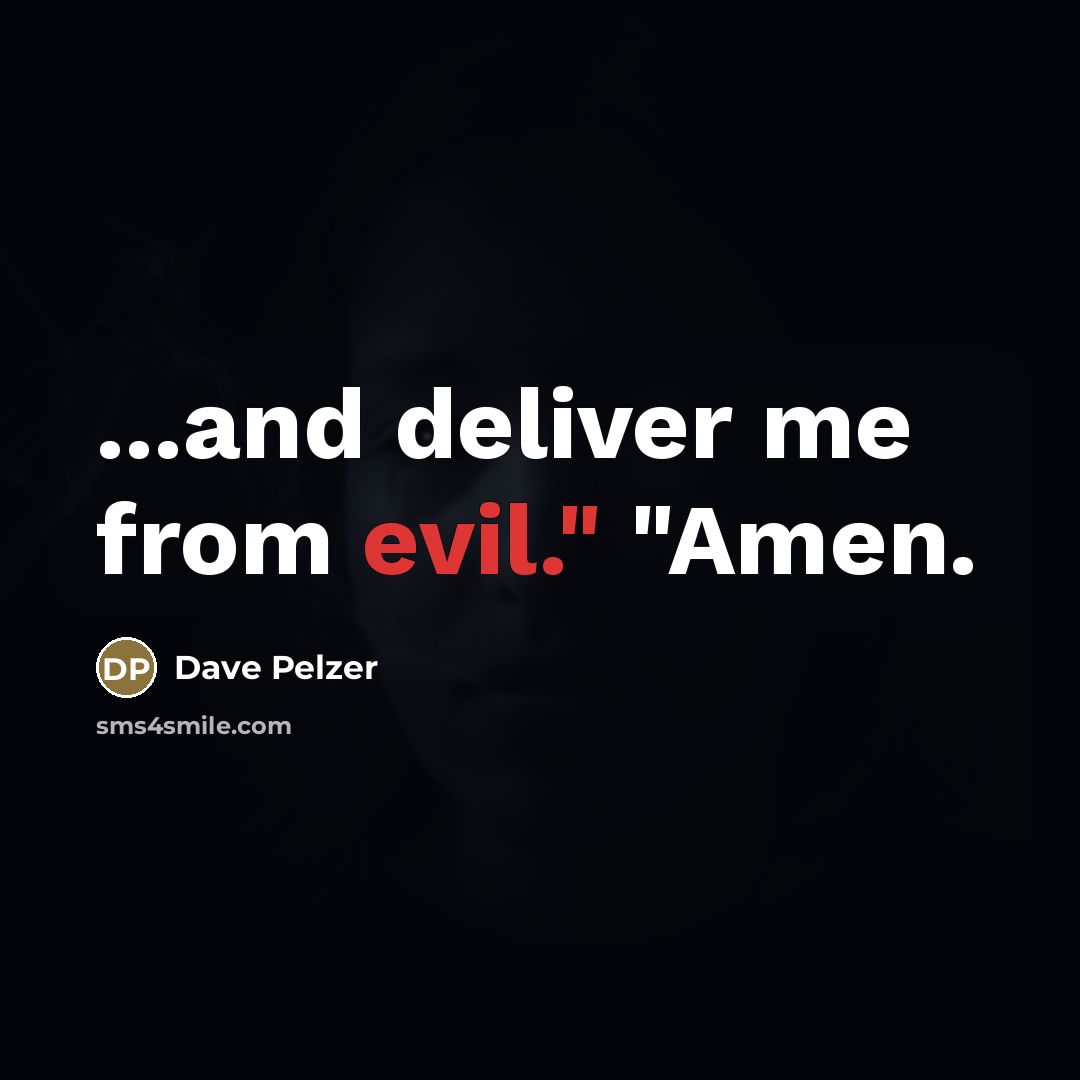“...and deliver me from evil." "Amen.…” quote by Dave Pelzer