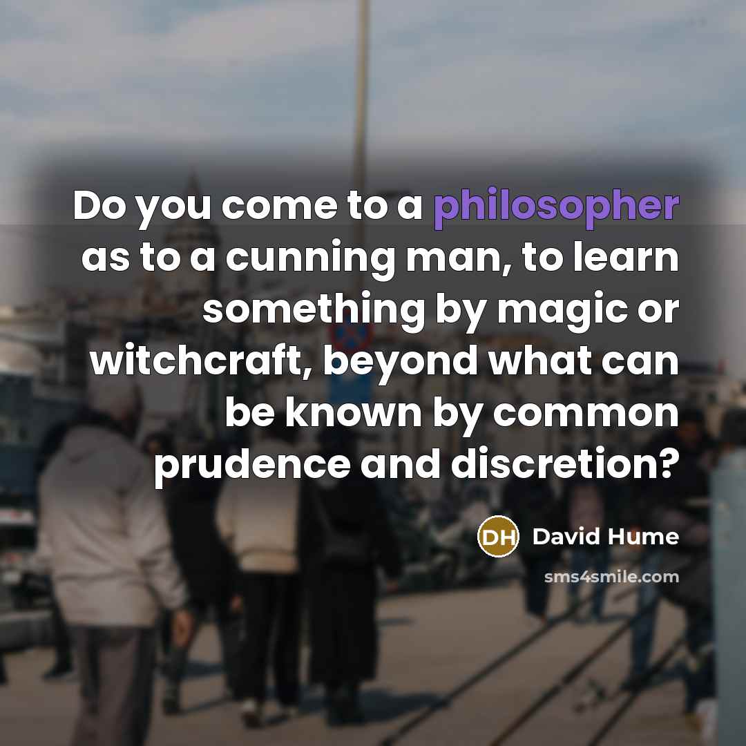 “Do you come to a philosopher as to a cunning…” quote by David Hume