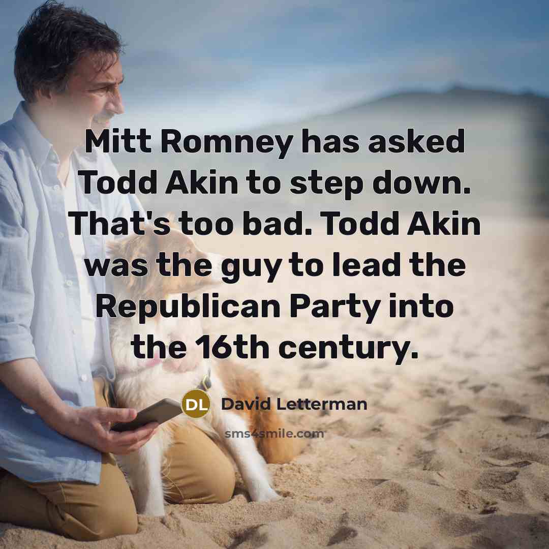 “Mitt Romney has asked Todd Akin to step down. That's…” quote by David Letterman
