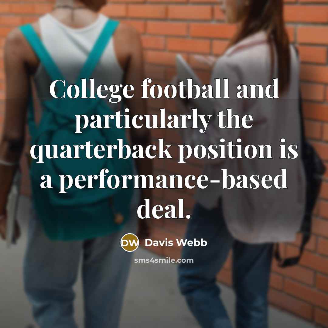 “College football and particularly the quarterback position is a performance-based…” quote by Davis Webb