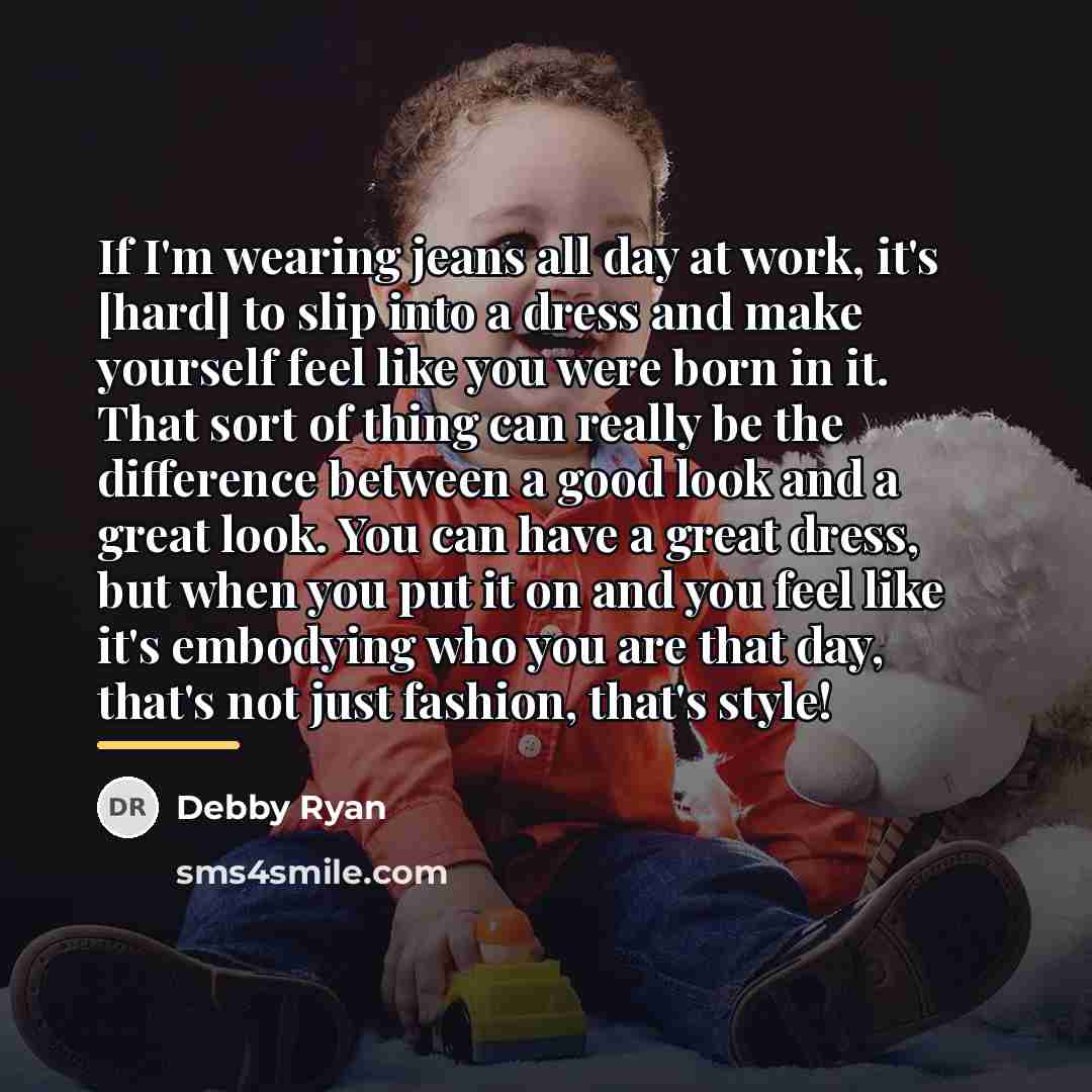 “If I'm wearing jeans all day at work, it's [hard]…” quote by Debby Ryan