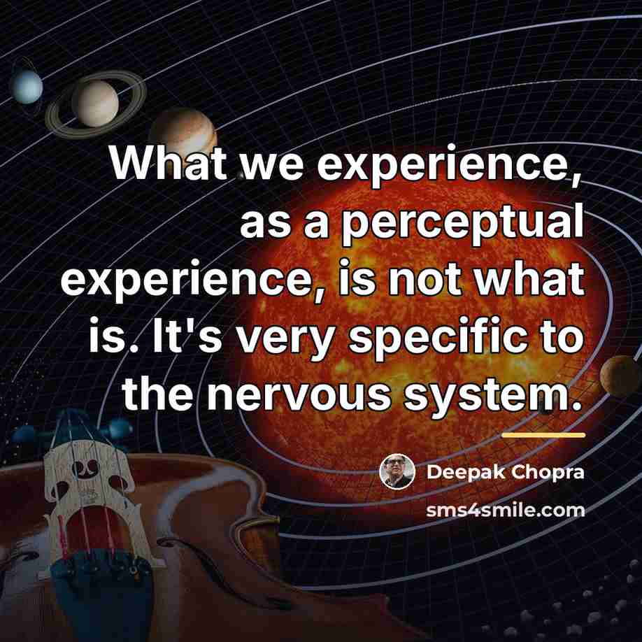 “What we experience, as a perceptual experience, is not what…” quote by Deepak Chopra