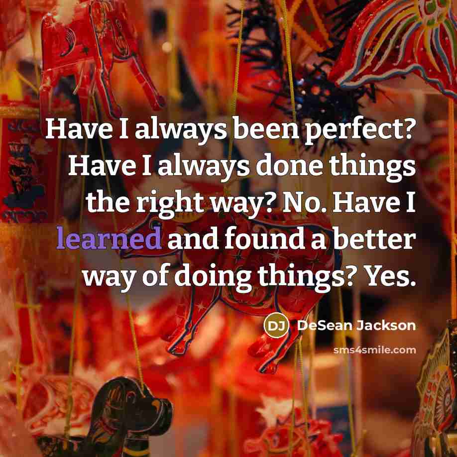 “Have I always been perfect? Have I always done things…” quote by DeSean Jackson