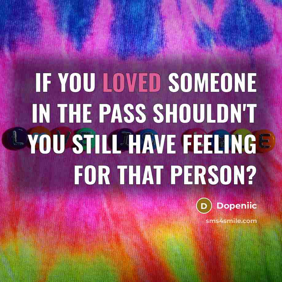 “If you loved someone in the pass shouldn't you still…” quote by Dopeniic