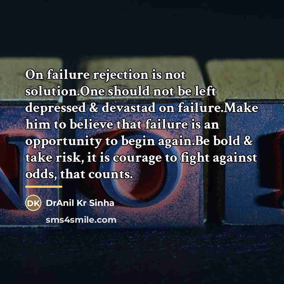 “On failure rejection is not solution.One should not be left…” quote by DrAnil Kr Sinha