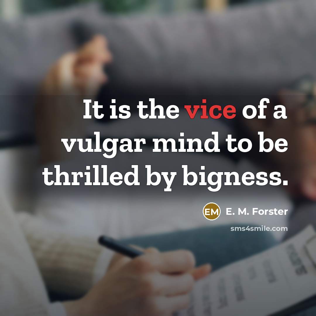 “It is the vice of a vulgar mind to be…” quote by E. M. Forster