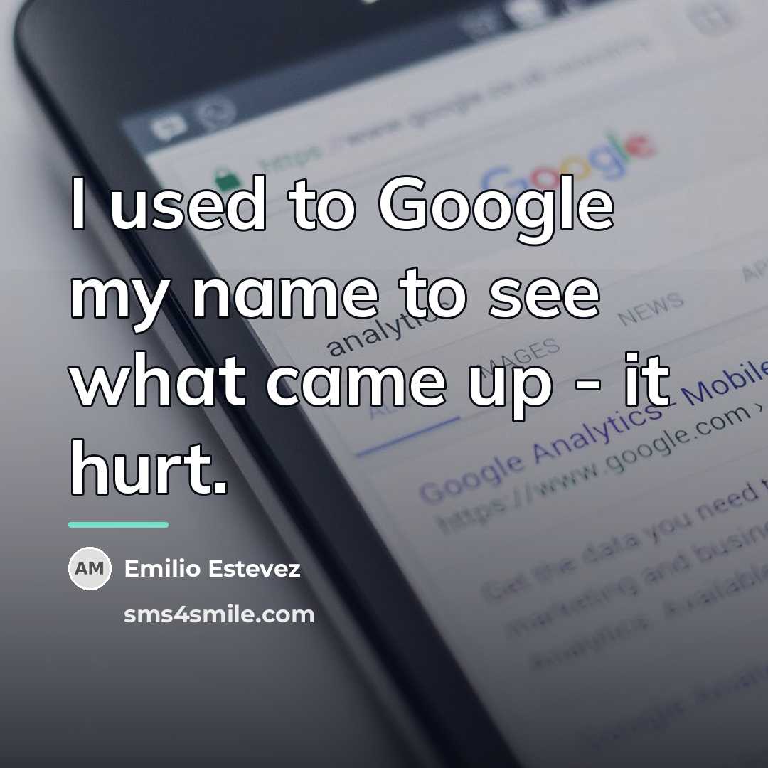 “I used to Google my name to see what came…” quote by Emilio Estevez