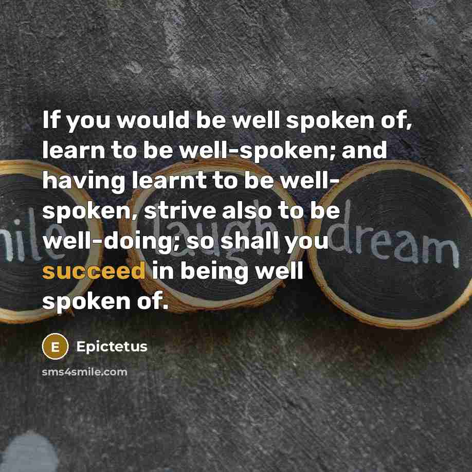 “If you would be well spoken of, learn to be…” quote by Epictetus