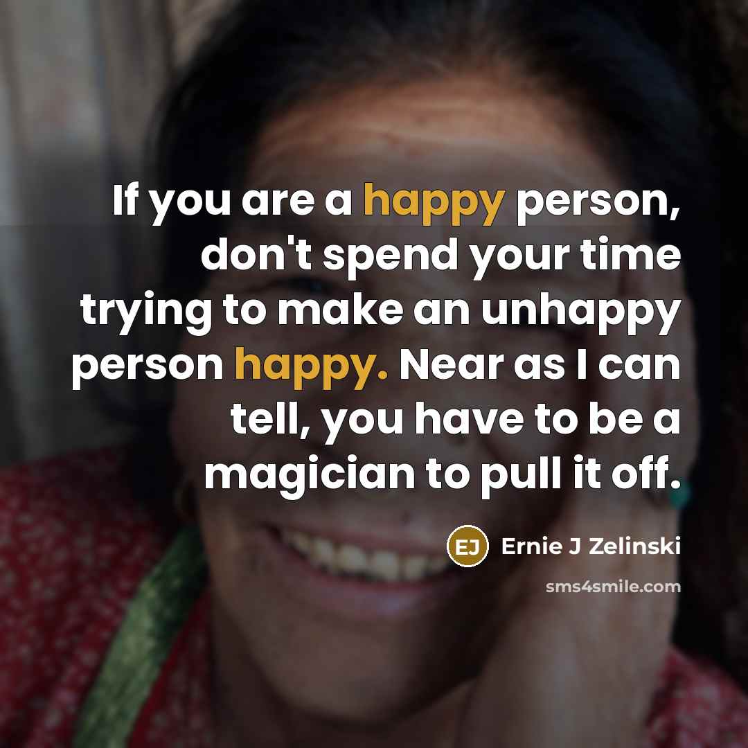 “If you are a happy person, don't spend your time…” quote by Ernie J Zelinski