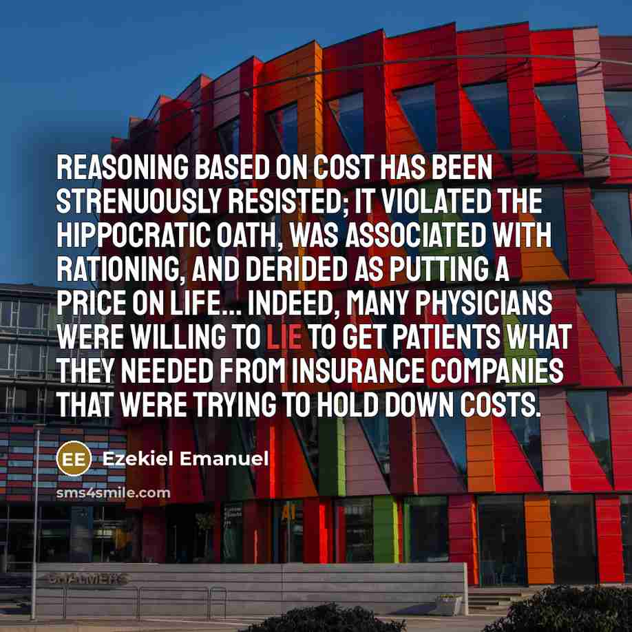 “Reasoning based on cost has been strenuously resisted; it violated…” quote by Ezekiel Emanuel
