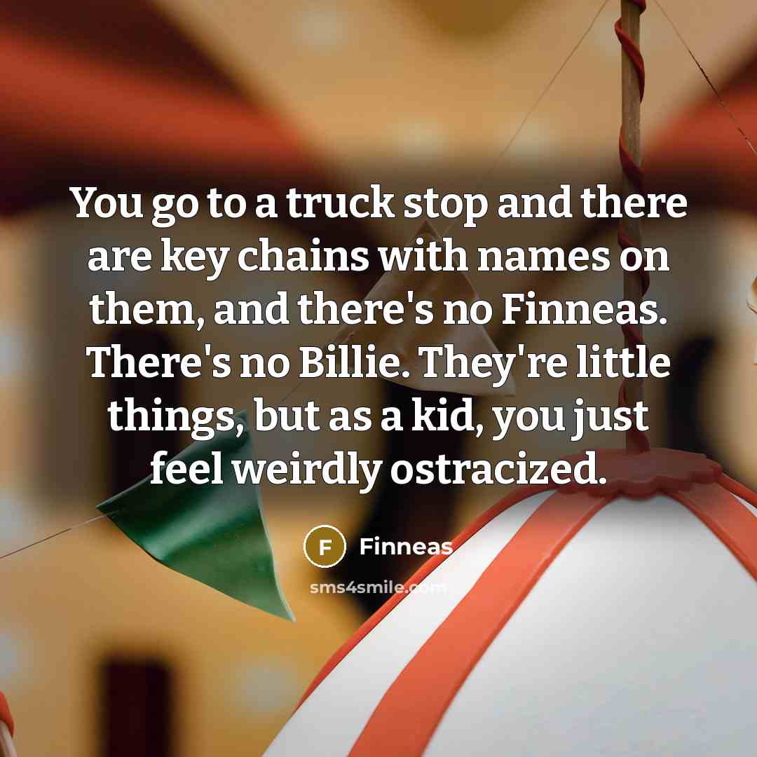 “You go to a truck stop and there are key…” quote by Finneas