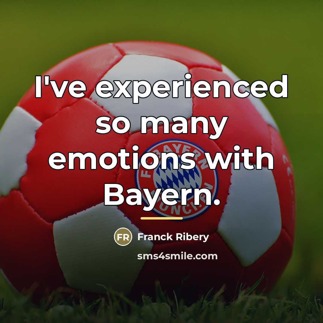 “I've experienced so many emotions with Bayern.…” quote by Franck Ribery