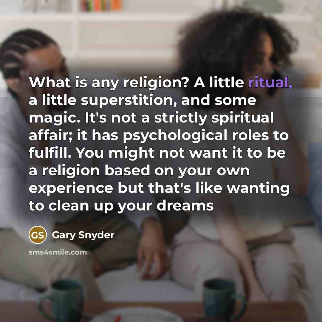 “What is any religion? A little ritual, a little superstition,…” quote by Gary Snyder