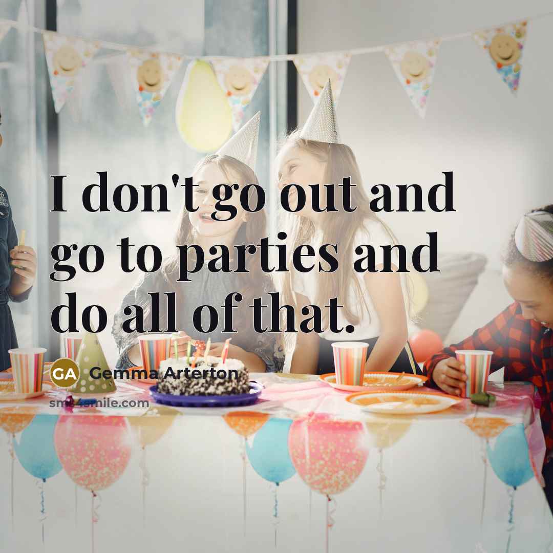 “I don't go out and go to parties and do all of that.” quote by Gemma Arterton