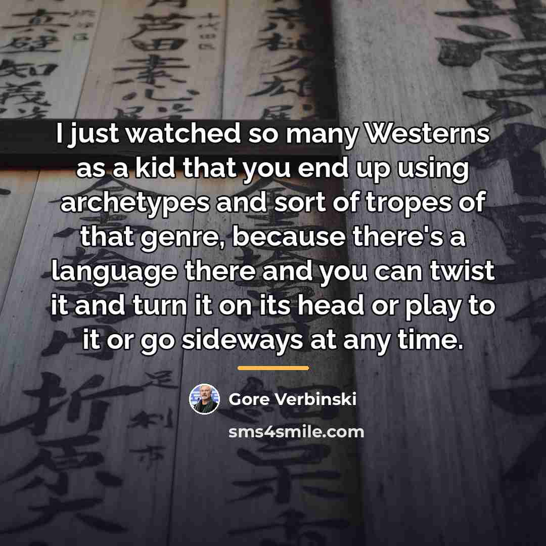 “I just watched so many Westerns as a kid that…” quote by Gore Verbinski