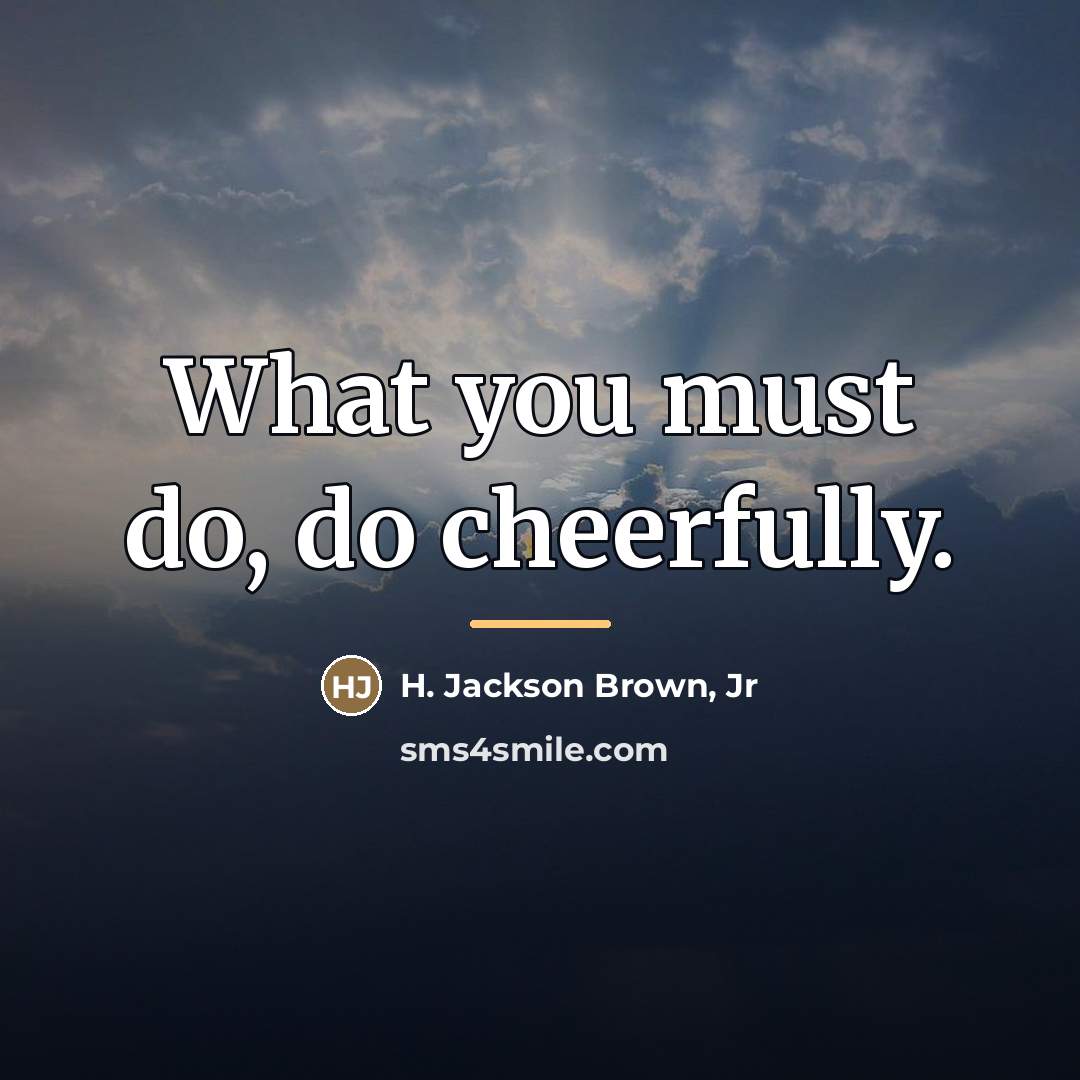 “What you must do, do cheerfully.…” quote by H. Jackson Brown, Jr