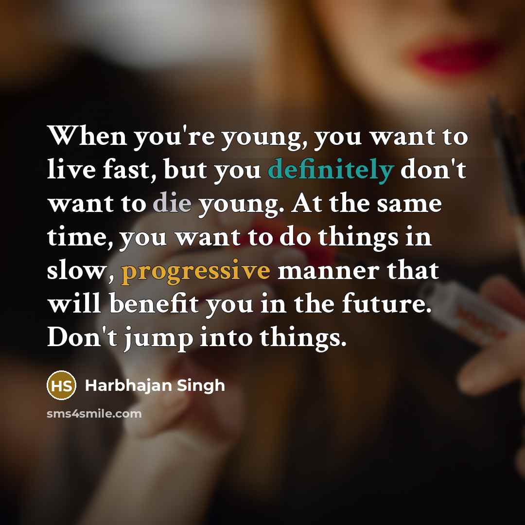 “When you're young, you want to live fast, but you…” quote by Harbhajan Singh