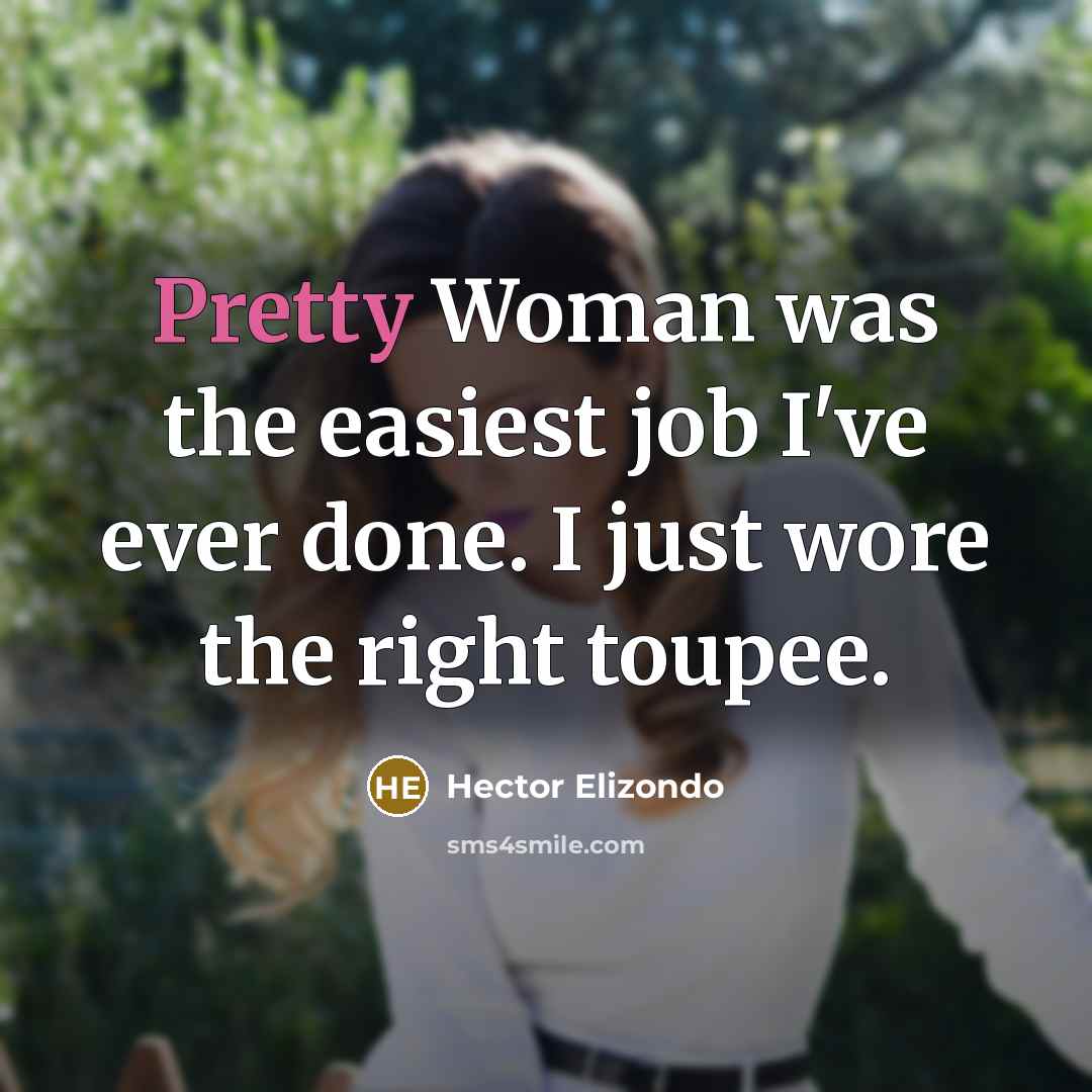 “Pretty Woman was the easiest job I've ever done. I…” quote by Hector Elizondo