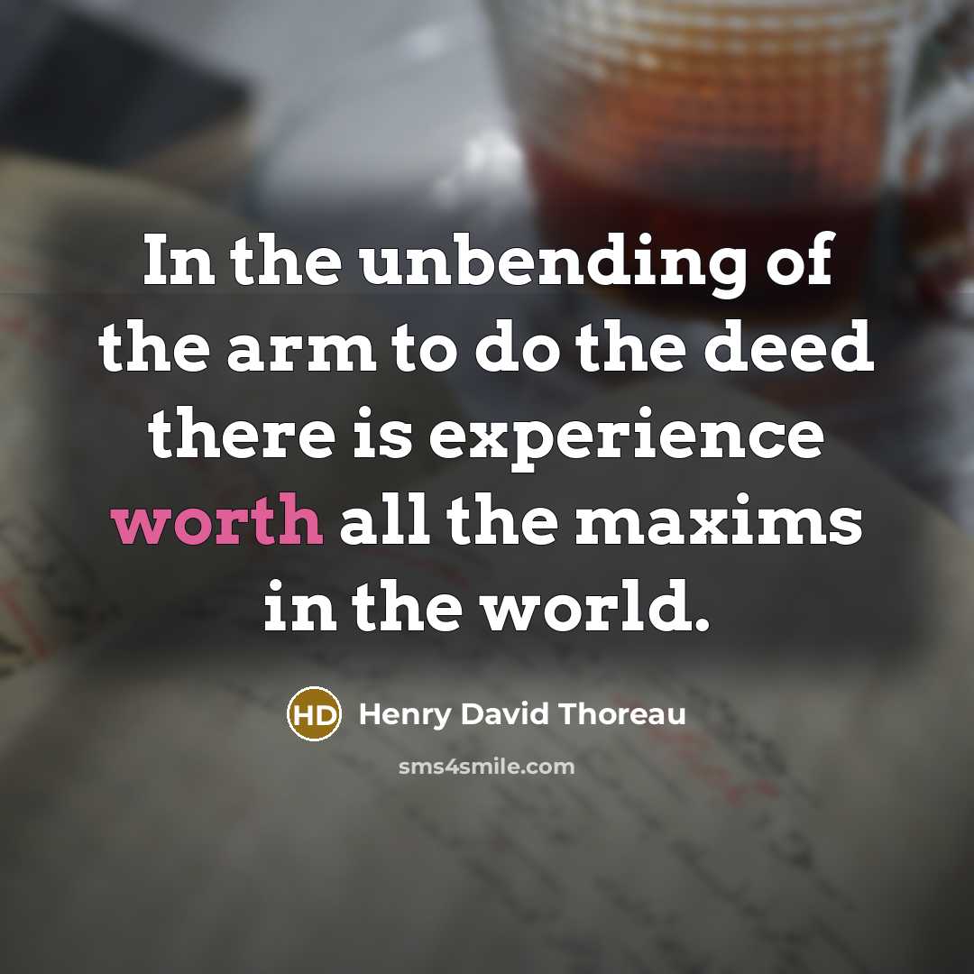 “In the unbending of the arm to do the deed…” quote by Henry David Thoreau