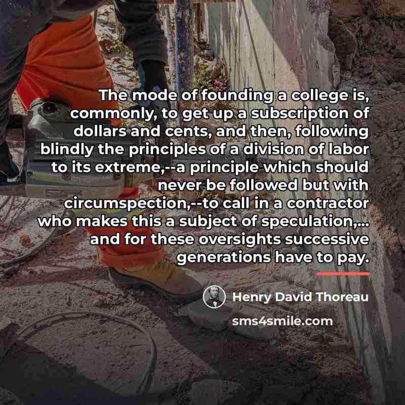 “The mode of founding a college is, commonly, to get…” quote by Henry David Thoreau