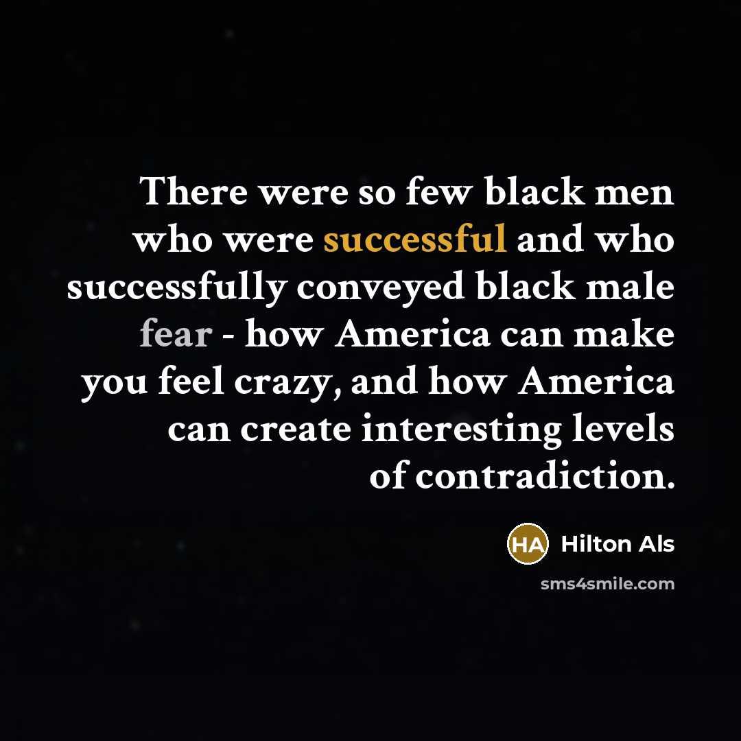 “There were so few black men who were successful and…” quote by Hilton Als