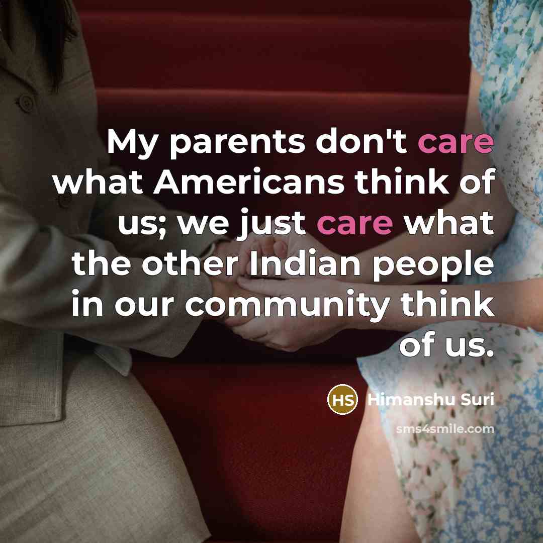 “My parents don't care what Americans think of us; we…” quote by Himanshu Suri