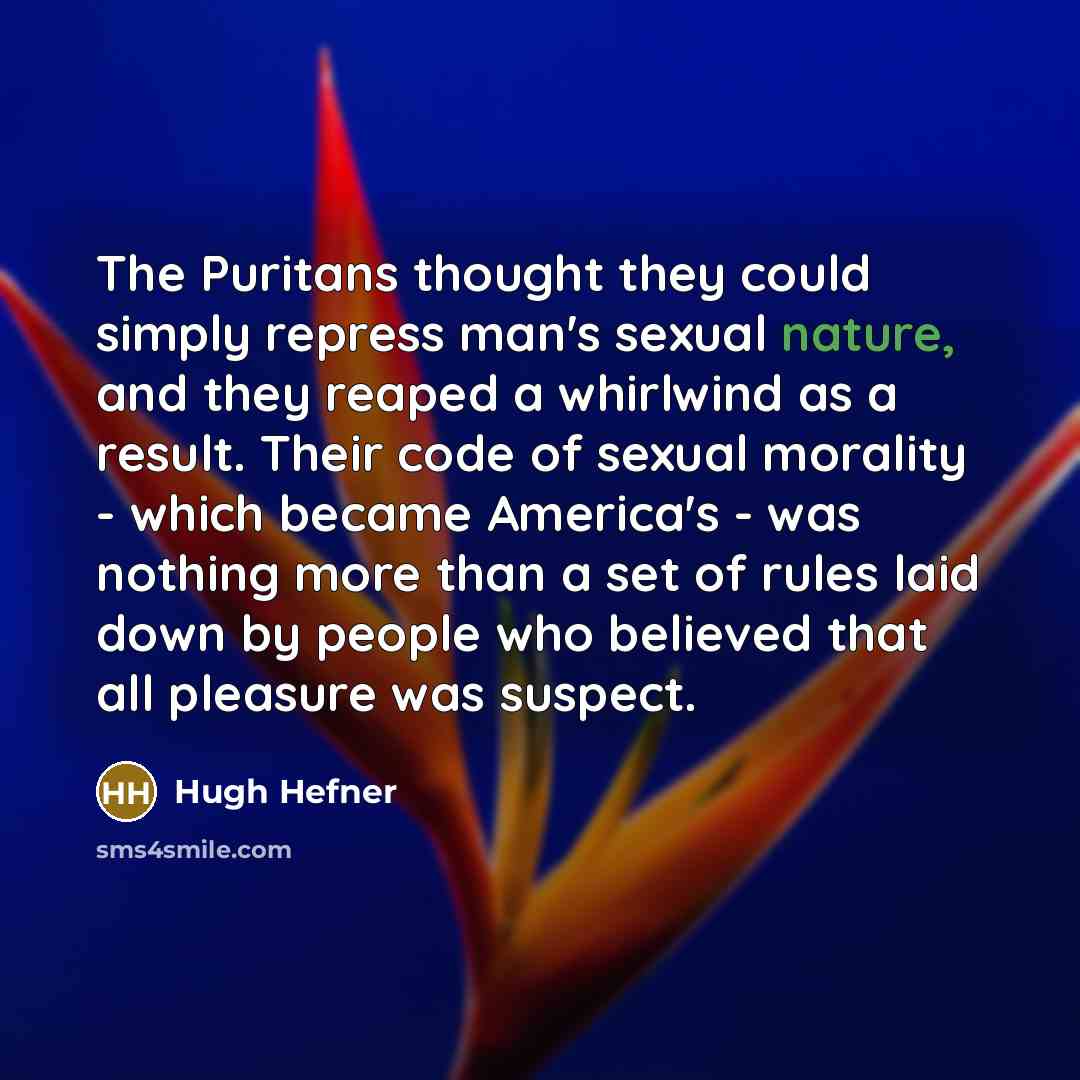 “The Puritans thought they could simply repress man's sexual nature,…” quote by Hugh Hefner
