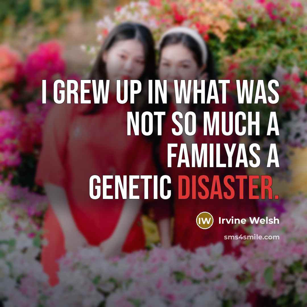 “I grew up in what was not so much a…” quote by Irvine Welsh