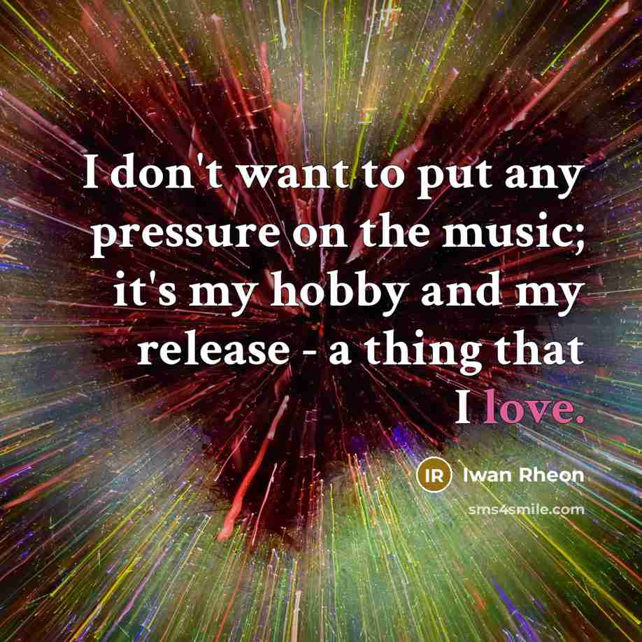 “I don't want to put any pressure on the music;…” quote by Iwan Rheon