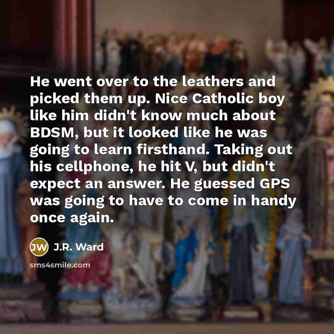 “He went over to the leathers and picked them up.…” quote by J.R. Ward