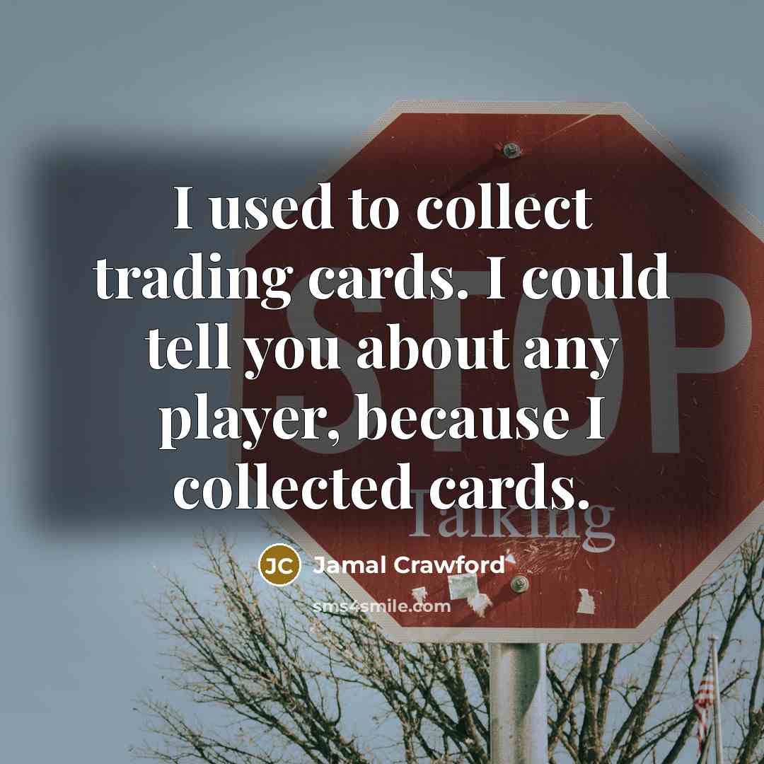 “I used to collect trading cards. I could tell you…” quote by Jamal Crawford