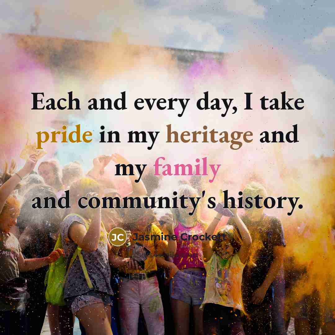 “Each and every day, I take pride in my heritage…” quote by Jasmine Crockett