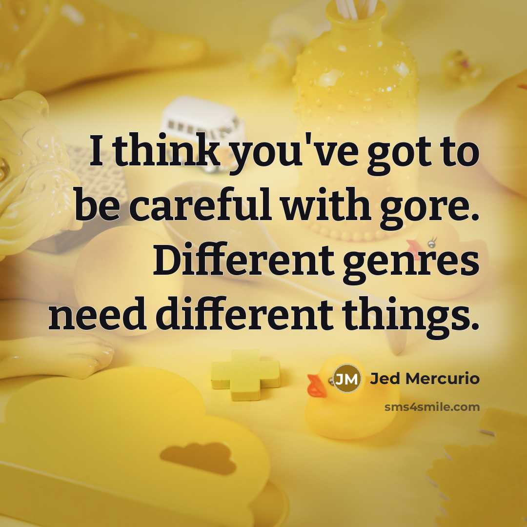 “I think you've got to be careful with gore. Different…” quote by Jed Mercurio