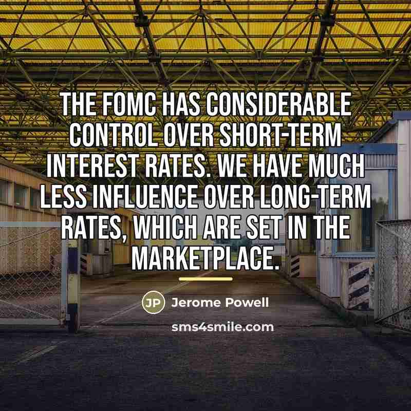 “The FOMC has considerable control over short-term interest rates. We…” quote by Jerome Powell