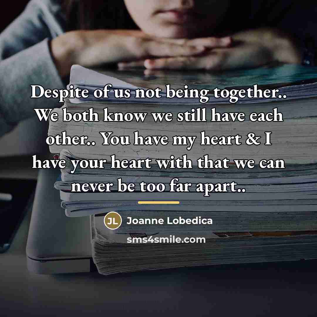 “Despite of us not being together.. We both know we…” quote by Joanne Lobedica
