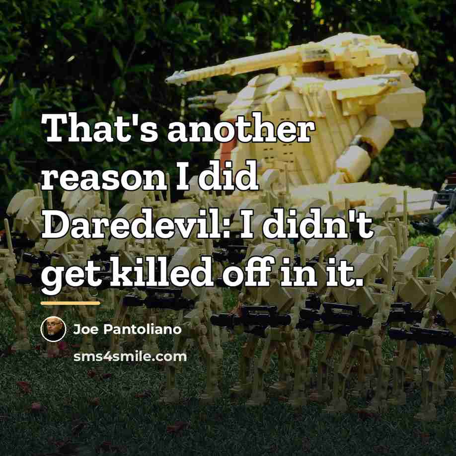 “That's another reason I did Daredevil: I didn't get killed…” quote by Joe Pantoliano