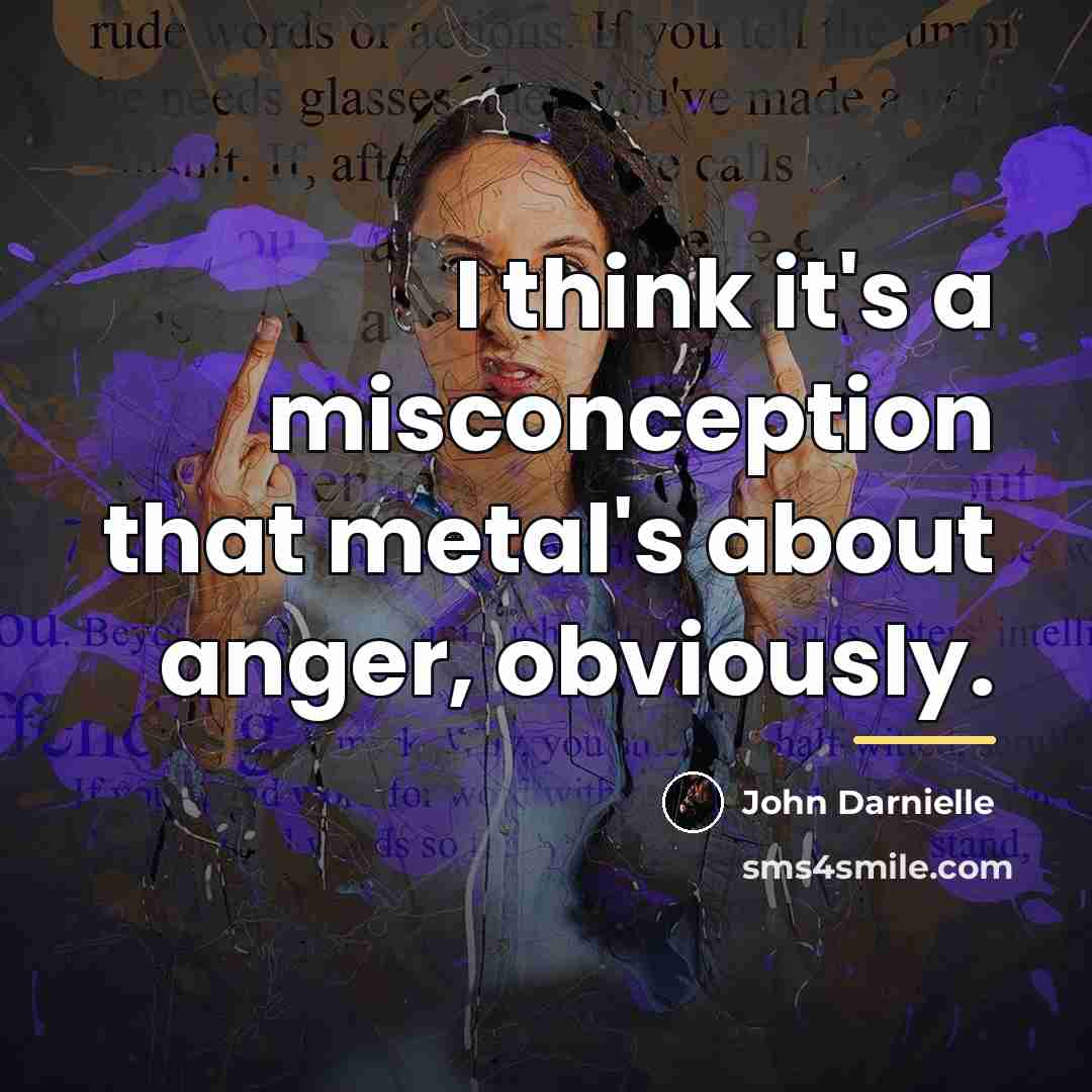 “I think it's a misconception that metal's about anger, obviously.…” quote by John Darnielle