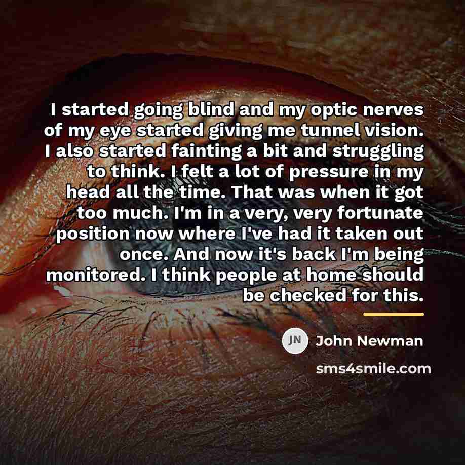“I started going blind and my optic nerves of my…” quote by John Newman