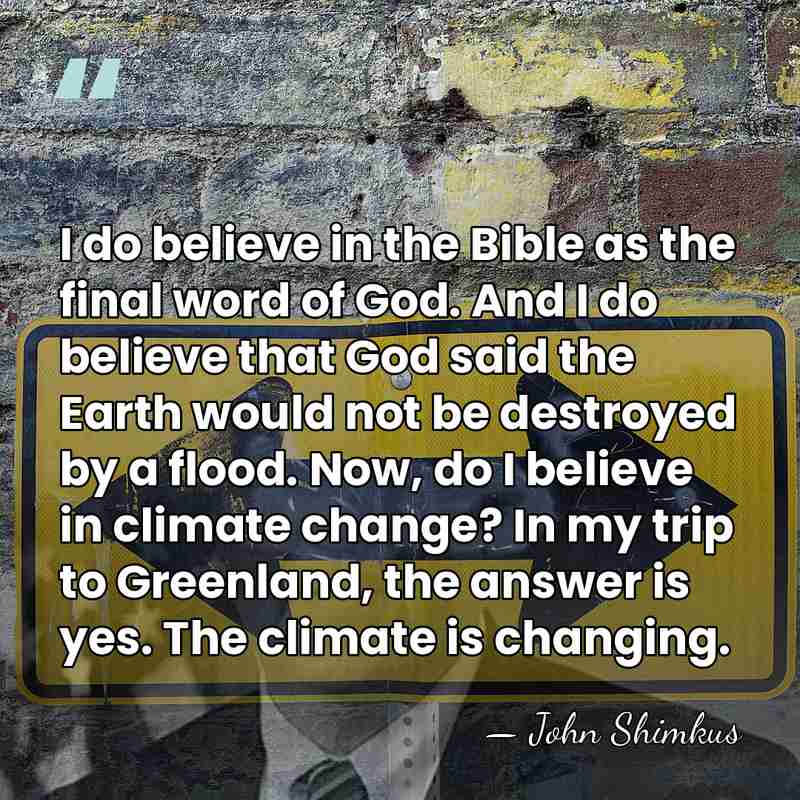 I do believe in the Bible as the final word of God.&hellip; - John Shimkus
