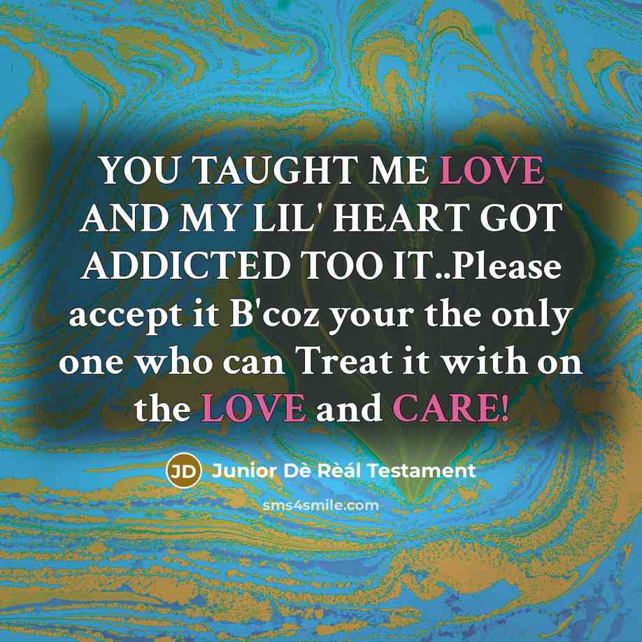 “YOU TAUGHT ME LOVE AND MY LIL' HEART GOT ADDICTED…” quote by Junior Dè Rèál Testament