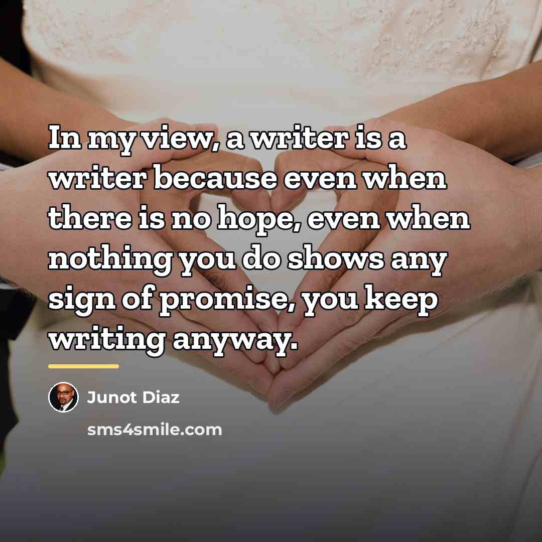 “In my view, a writer is a writer because even…” quote by Junot Diaz