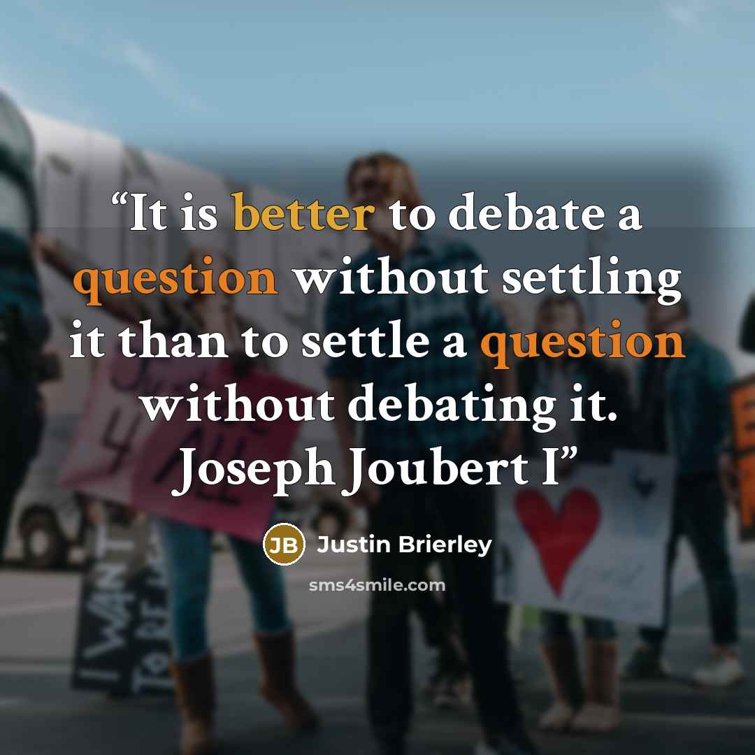 “It is better to debate a question without settling it than to settle a question without debating it. Joseph Joubert I” quote by Justin Brierley