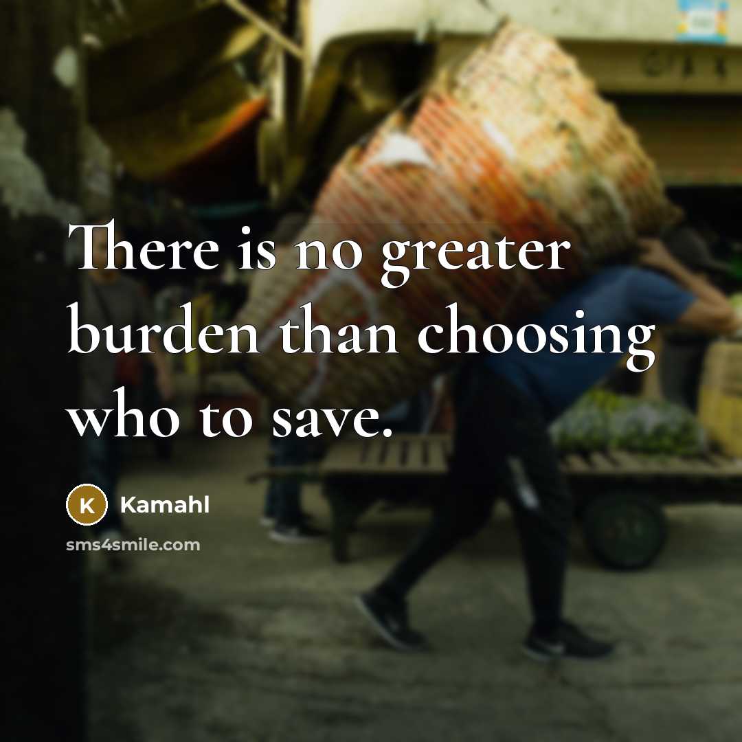 “There is no greater burden than choosing who to save.…” quote by Kamahl