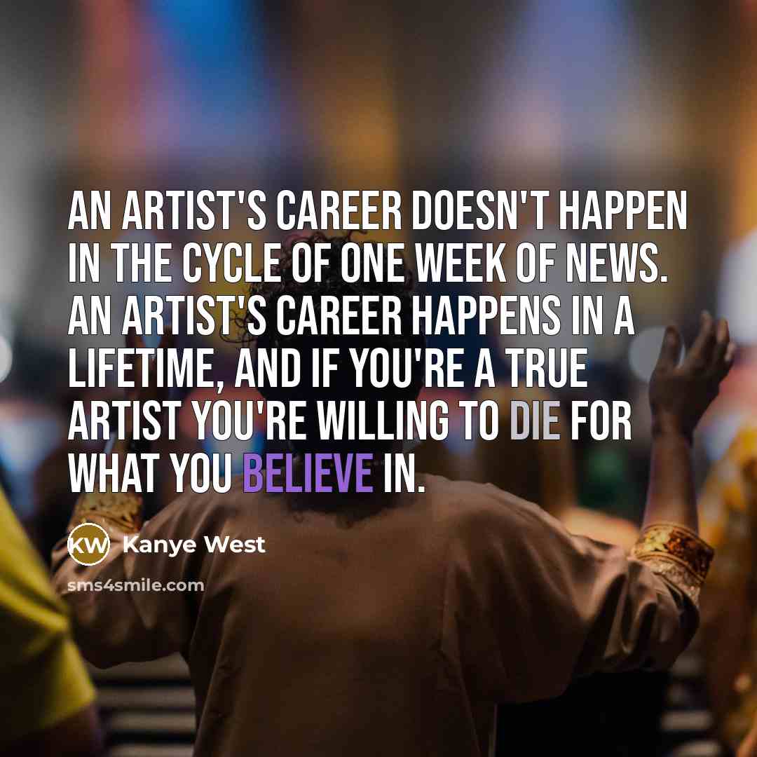 “An artist's career doesn't happen in the cycle of one…” quote by Kanye West