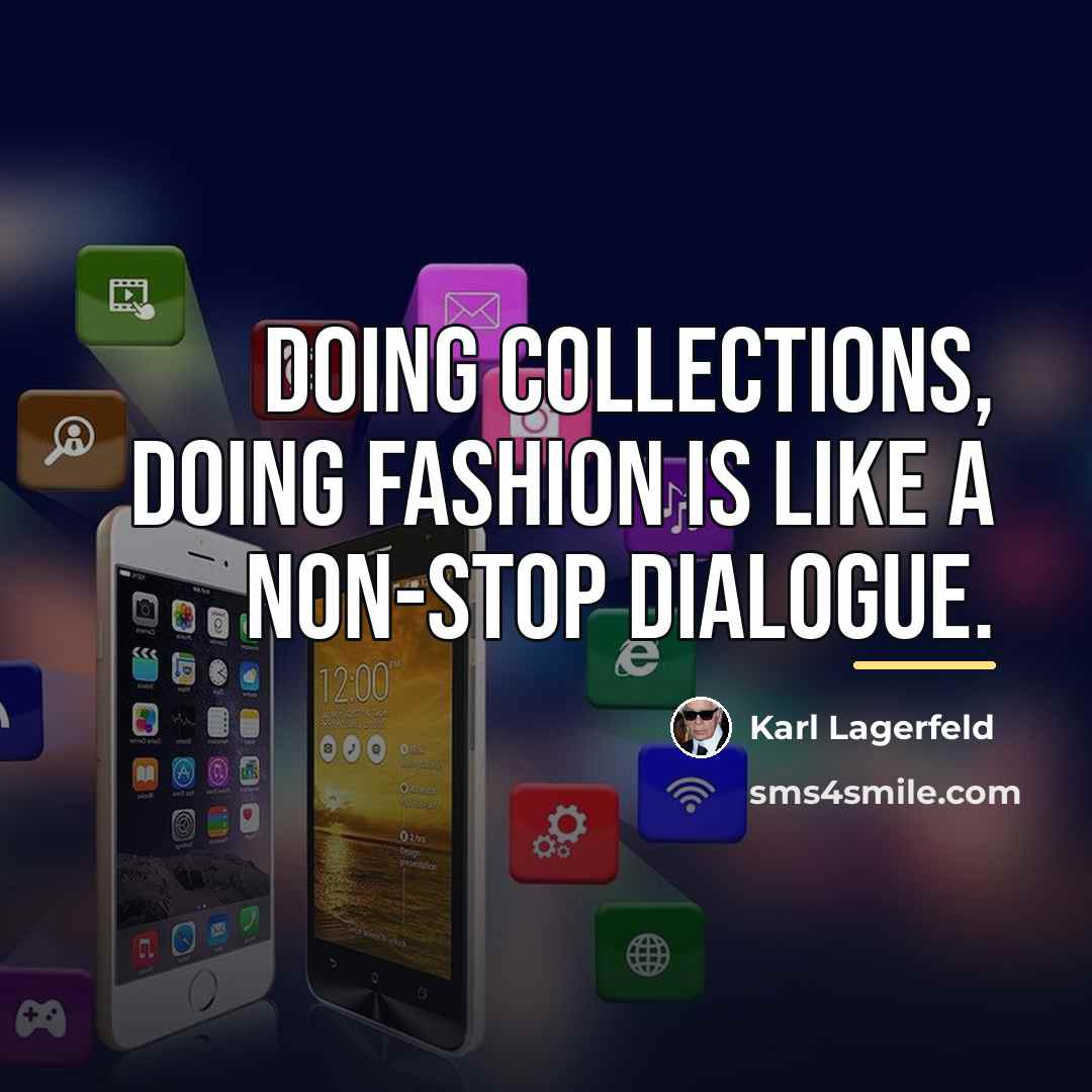 “Doing collections, doing fashion is like a non-stop dialogue.…” quote by Karl Lagerfeld