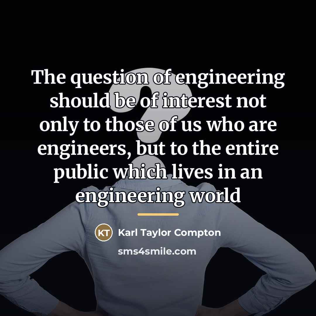 “The question of engineering should be of interest not only…” quote by Karl Taylor Compton